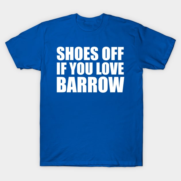 Shoes off if you love Barrow | White Print T-Shirt by stuartjsharples